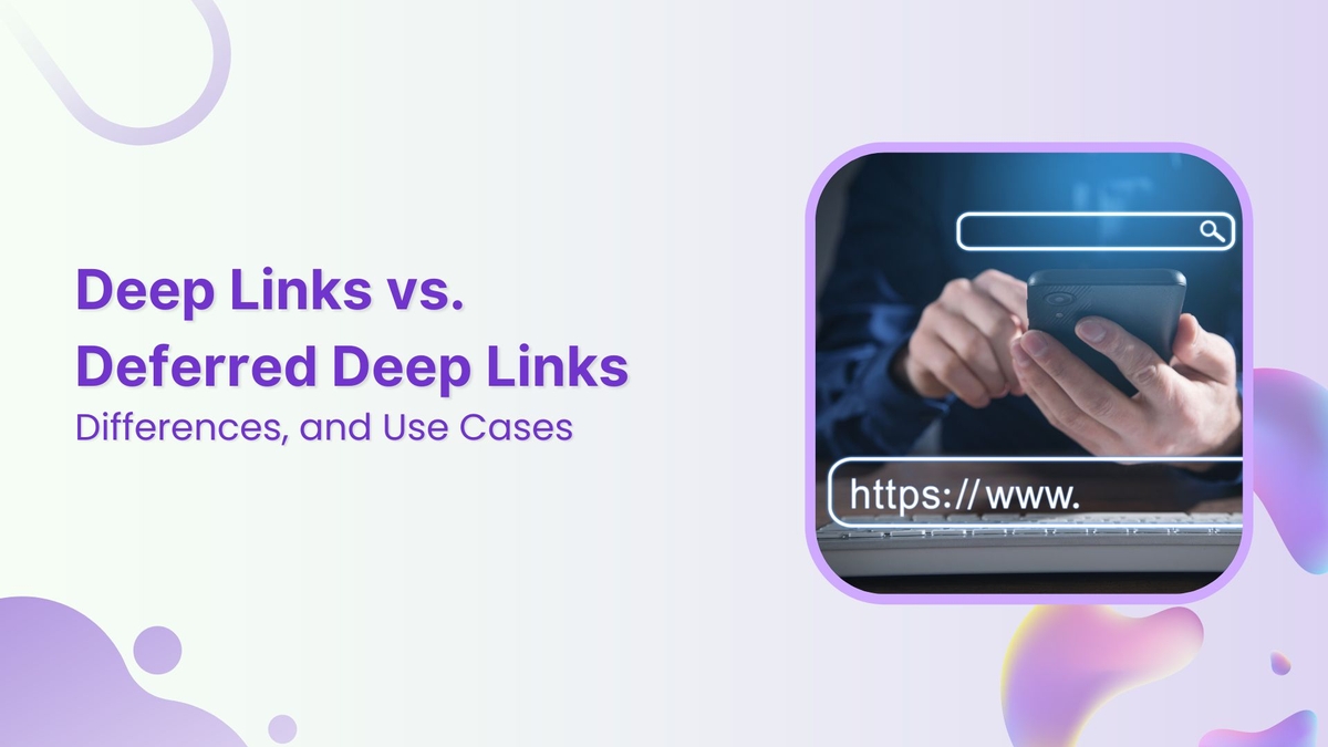 Deep Link vs. Deferred Deep Link: Differences, and Use Cases