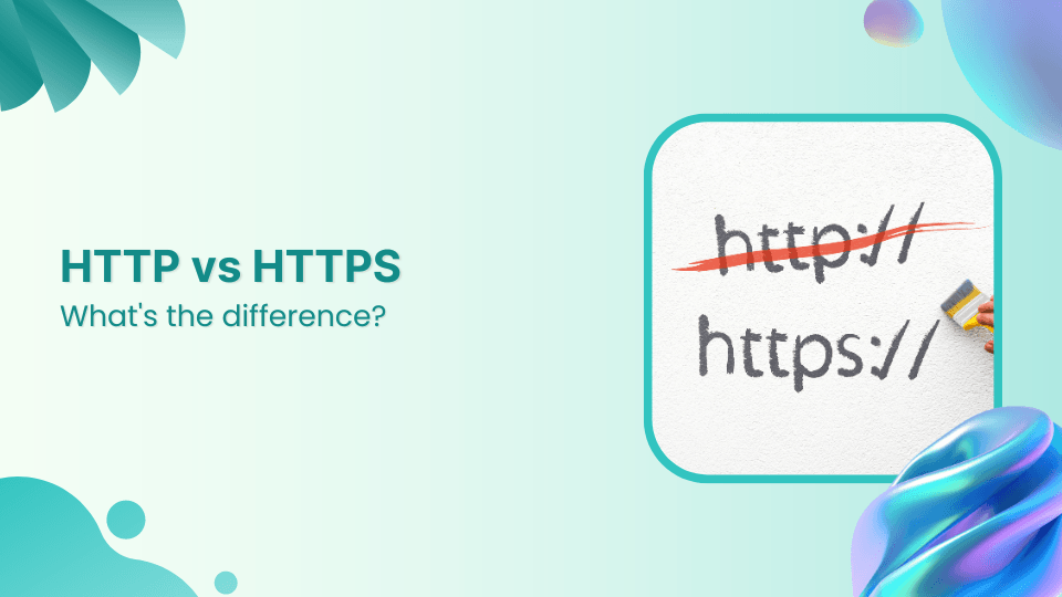 HTTP vs. HTTPS: Which one to choose &amp; what&#8217;s the difference?