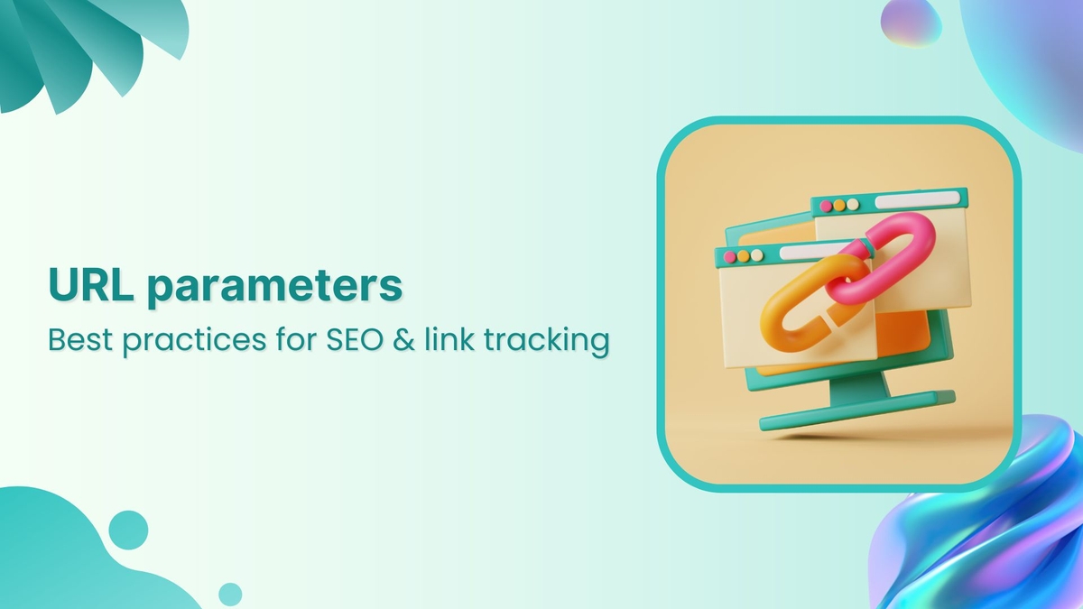 URL parameters: Best practices for SEO &amp; link tracking